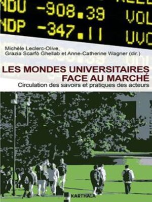 cover image of Les Mondes Universitaires Face Au Marché Circulation Des Savoirs Et Pratiques Des Acteurs